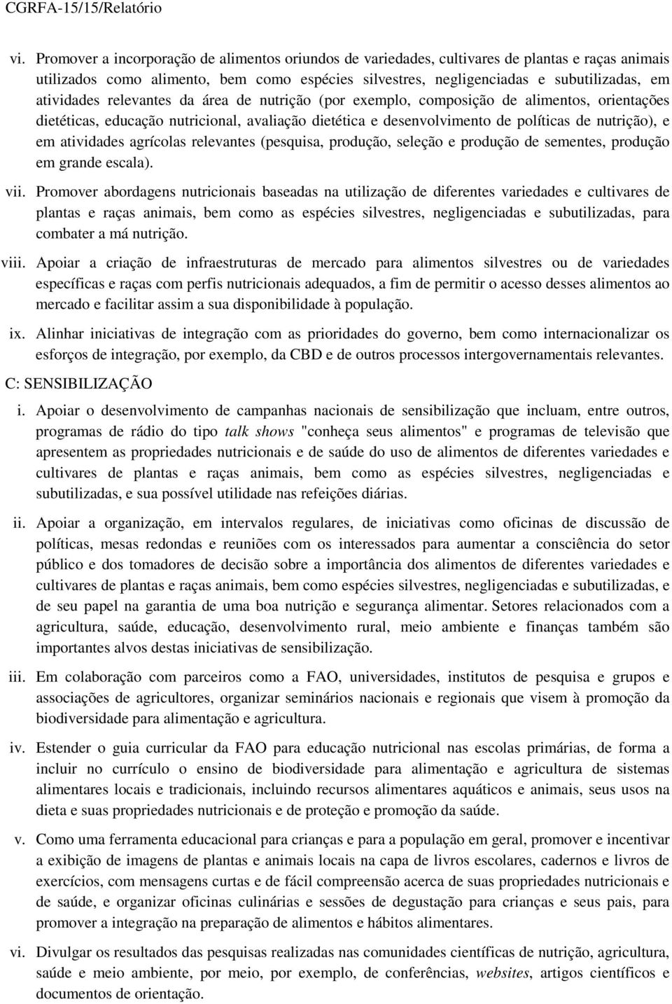 atividades agrícolas relevantes (pesquisa, produção, seleção e produção de sementes, produção em grande escala). vii.