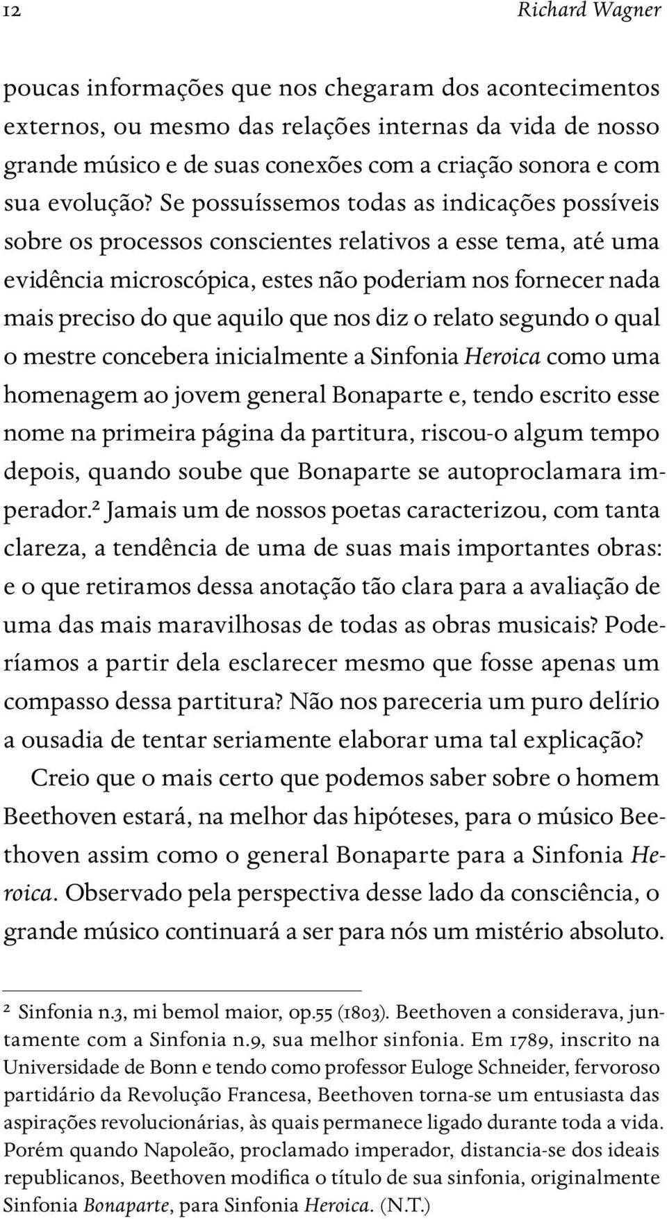 Se possuíssemos todas as indicações possíveis sobre os processos conscientes relativos a esse tema, até uma evidência microscópica, estes não poderiam nos fornecer nada mais preciso do que aquilo que