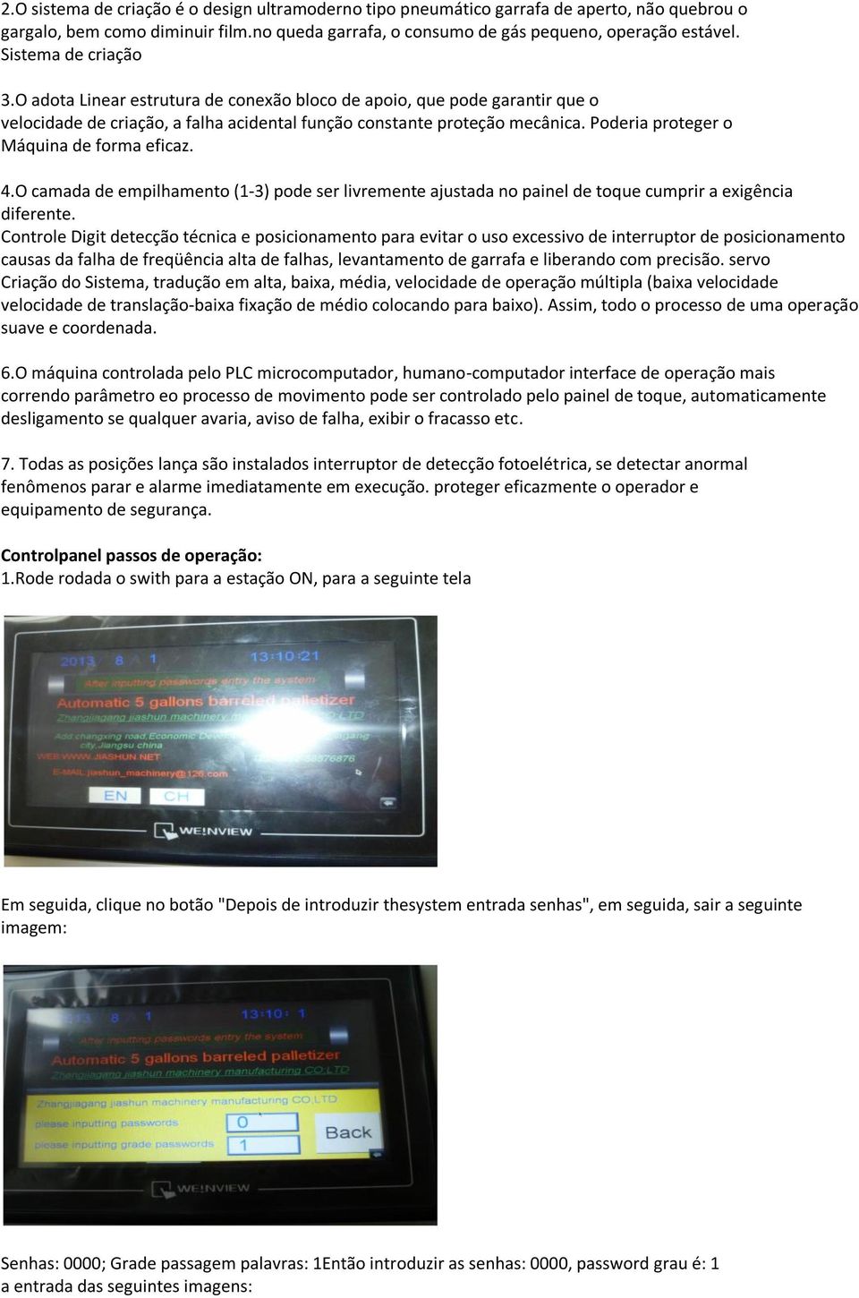 Poderia proteger o Máquina de forma eficaz. 4.O camada de empilhamento (1-3) pode ser livremente ajustada no painel de toque cumprir a exigência diferente.