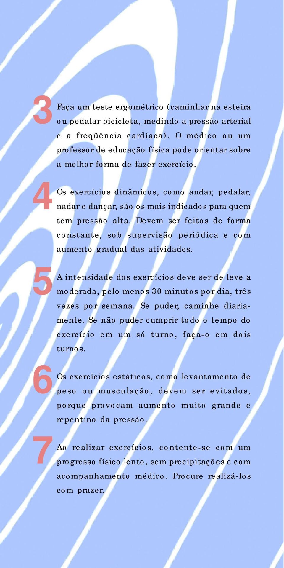 Os exercícios dinâmicos, como andar, pedalar, nadar e dançar, são os mais indicados para quem tem pressão alta.