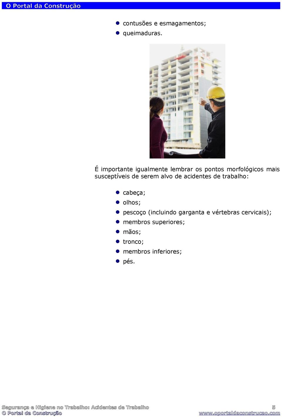 alvo de acidentes de trabalho: cabeça; olhos; pescoço (incluindo garganta e