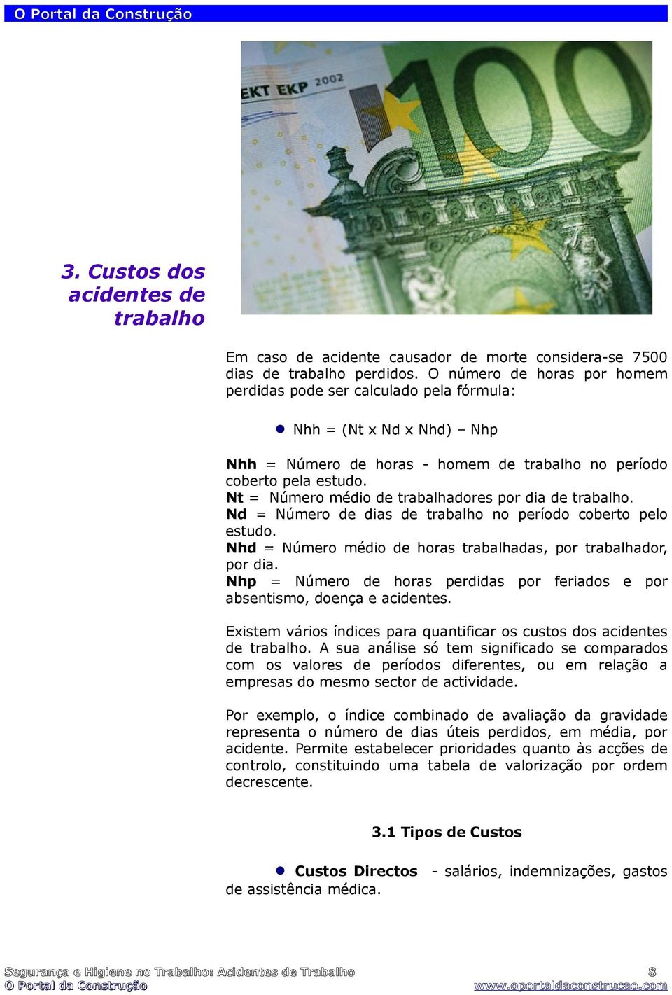 Nt = Número médio de trabalhadores por dia de trabalho. Nd = Número de dias de trabalho no período coberto pelo estudo. Nhd = Número médio de horas trabalhadas, por trabalhador, por dia.