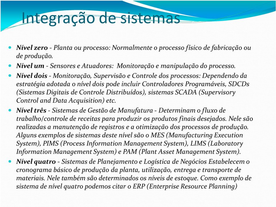 Distribuídos), sistemas SCADA (Supervisory ControlandData Acquisition) etc.