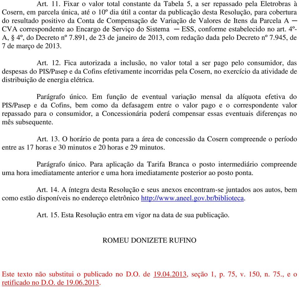 da Conta de Compensação de Variação de Valores de Itens da Parcela A CVA correspondente ao Encargo de Serviço do Sistema ESS, conforme estabelecido no art. 4º- A, 4º, do Decreto nº 7.