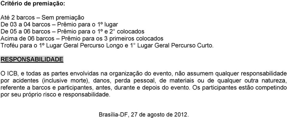 RESPONSABILIDADE O ICB, e todas as partes envolvidas na organização do evento, não assumem qualquer responsabilidade por acidentes (inclusive morte), danos, perda