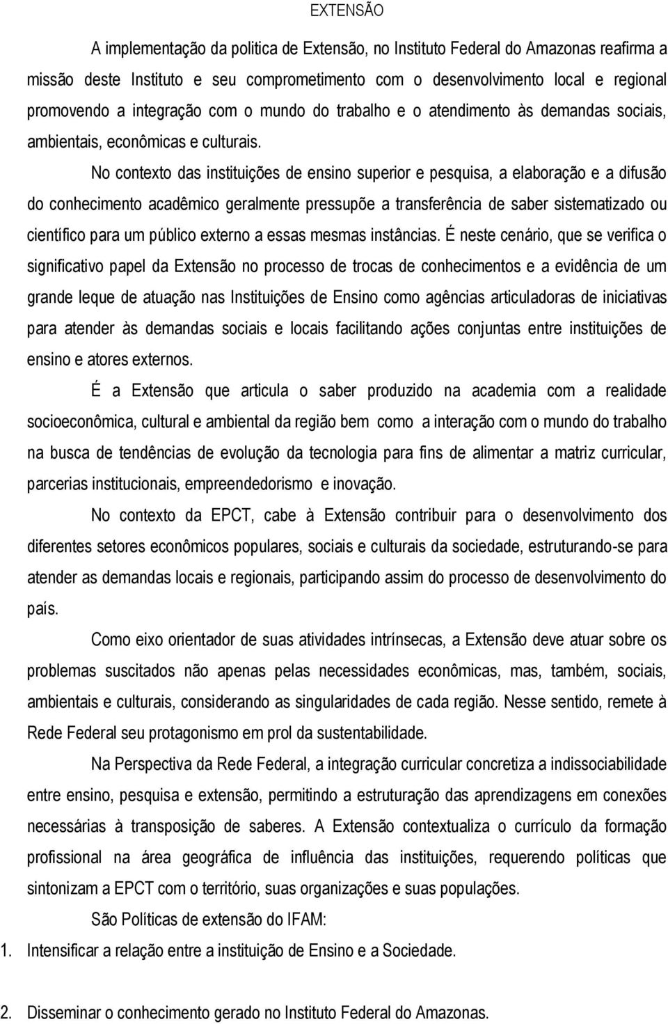 No contexto das instituições de ensino superior e pesquisa, a elaboração e a difusão do conhecimento acadêmico geralmente pressupõe a transferência de saber sistematizado ou científico para um