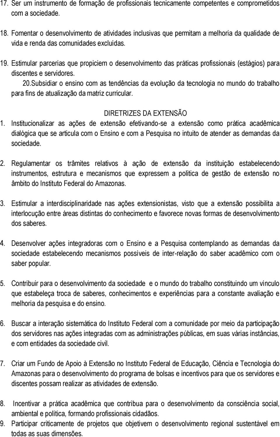 Estimular parcerias que propiciem o desenvolvimento das práticas profissionais (estágios) para discentes e servidores. 20.