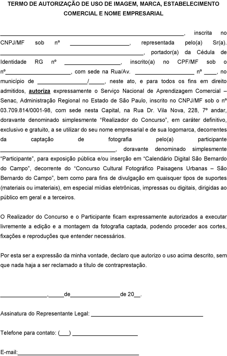 inscrito no CNPJ/MF sob o nº 03.709.814/0001-98, com sede nesta Capital, na Rua Dr.