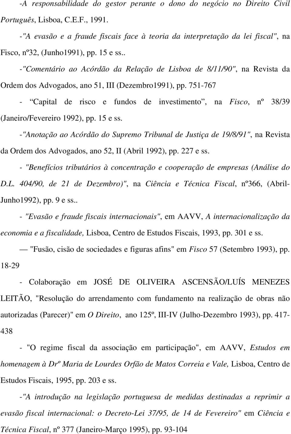 . -"Comentário ao Acórdão da Relação de Lisboa de 8/11/90", na Revista da Ordem dos Advogados, ano 51, III (Dezembro1991), pp.