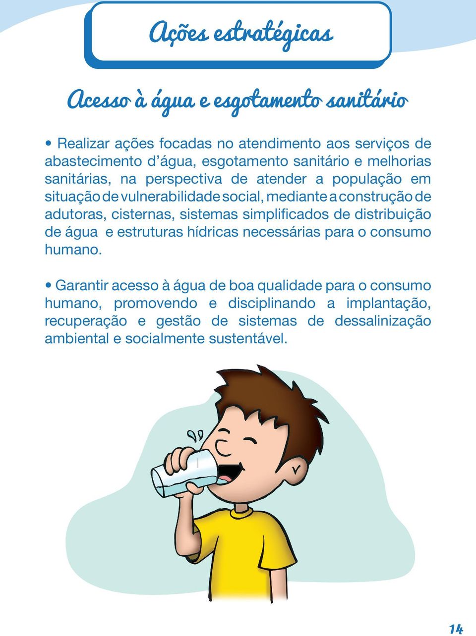 cisternas, sistemas simplificados de distribuição de água e estruturas hídricas necessárias para o consumo humano.