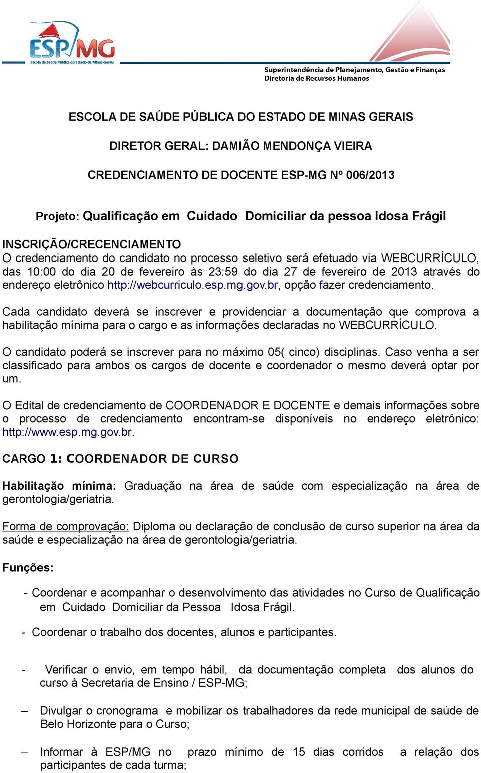 endereço eletrônico http://webcurriculo.esp.mg.gov.br, opção fazer credenciamento.