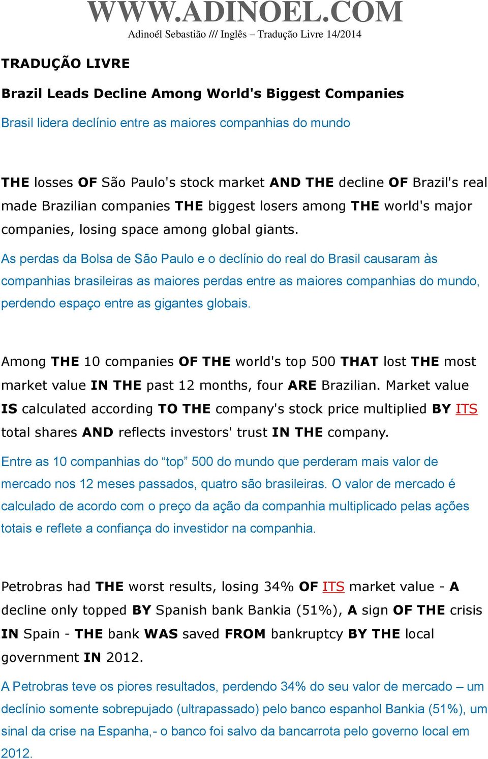 Brazilian companies THE biggest losers among THE world's major companies, losing space among global giants.