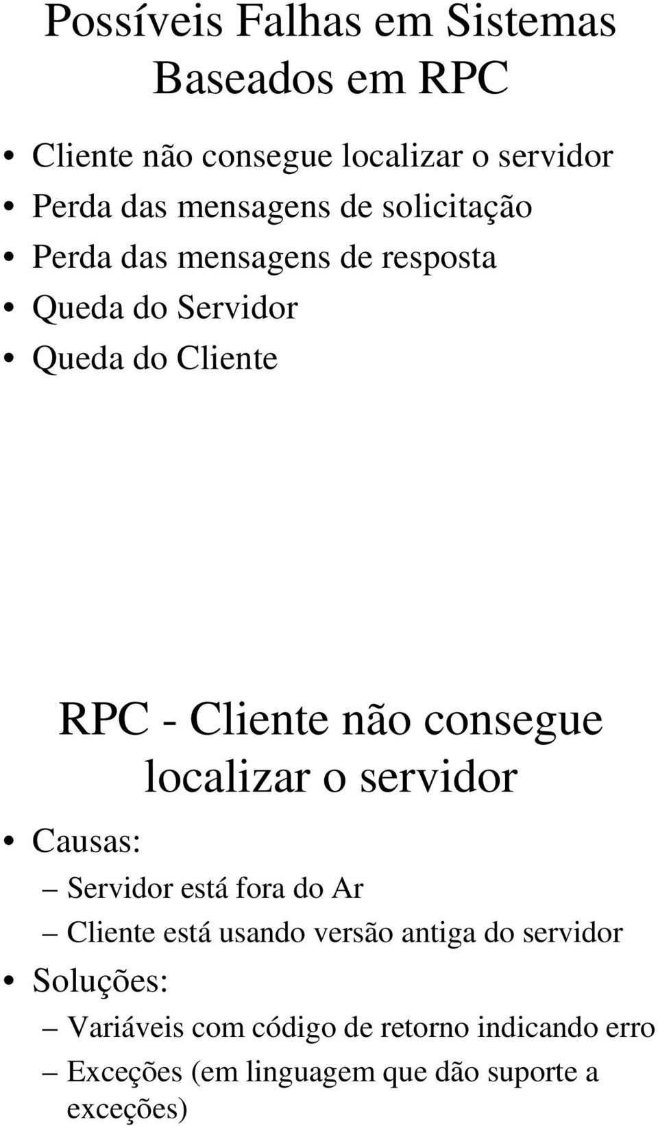 não consegue localizar o servidor Causas: Servidor está fora do Ar Cliente está usando versão antiga do