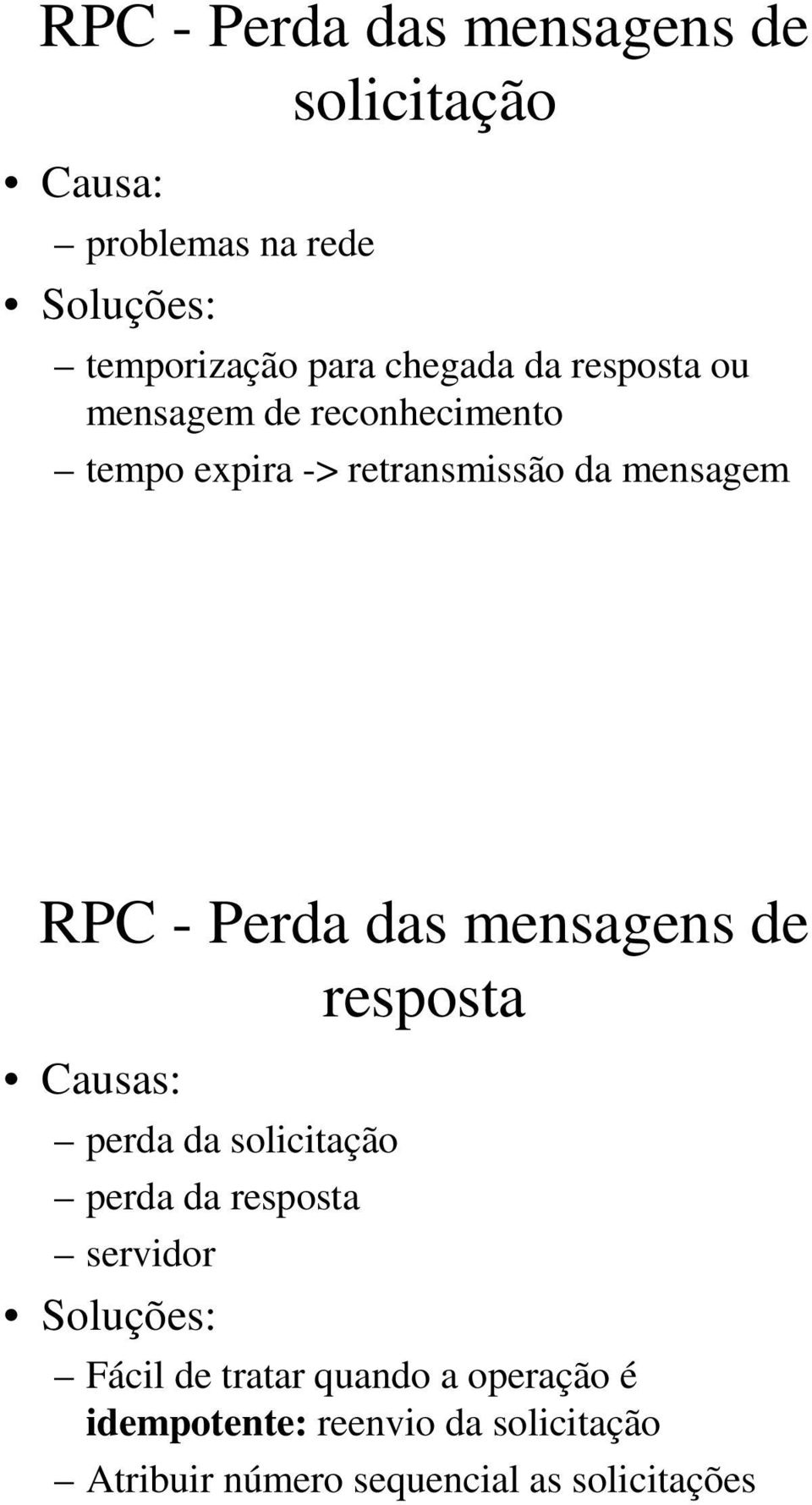 Perda das mensagens de resposta Causas: perda da solicitação perda da resposta servidor Soluções: