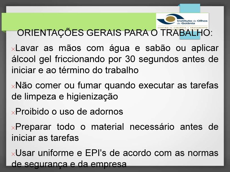 executar as tarefas de limpeza e higienização Proibido o uso de adornos Preparar todo o material