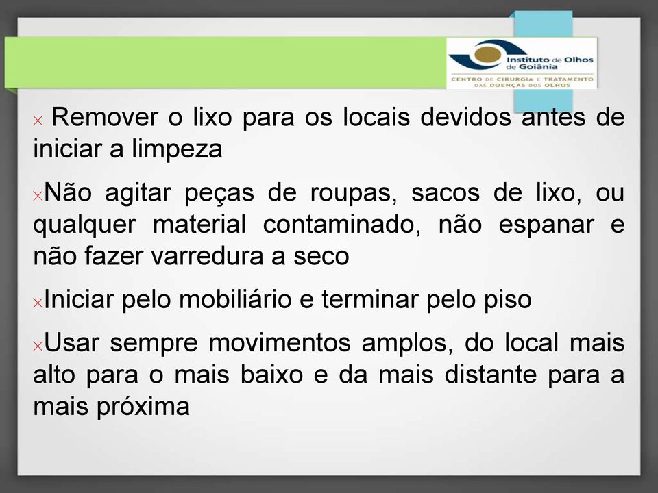 varredura a seco Iniciar pelo mobiliário e terminar pelo piso Usar sempre