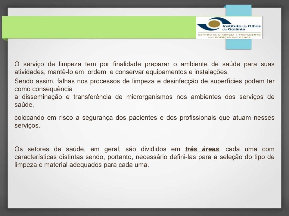 ambientes dos serviços de saúde, colocando em risco a segurança dos pacientes e dos profissionais que atuam nesses serviços.