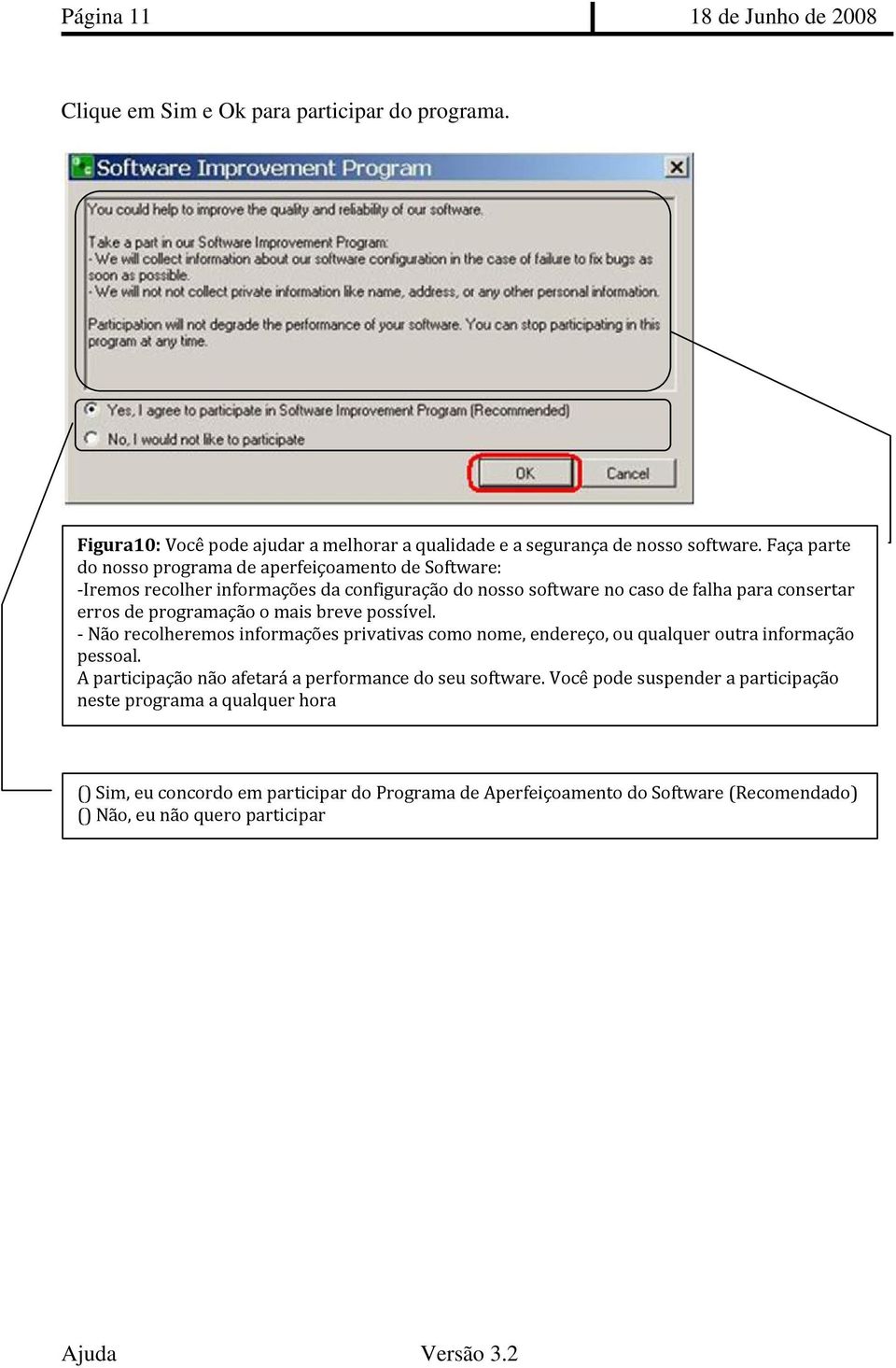 o mais breve possível. Não recolheremos informações privativas como nome, endereço, ou qualquer outra informação pessoal.