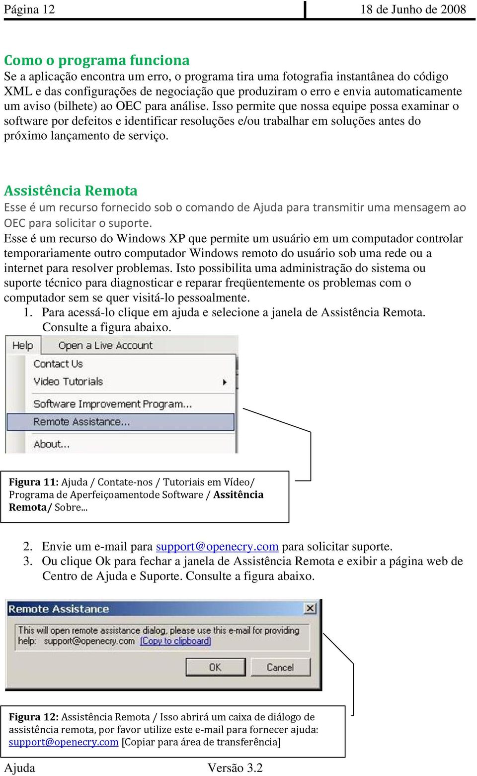 Isso permite que nossa equipe possa examinar o software por defeitos e identificar resoluções e/ou trabalhar em soluções antes do próximo lançamento de serviço.