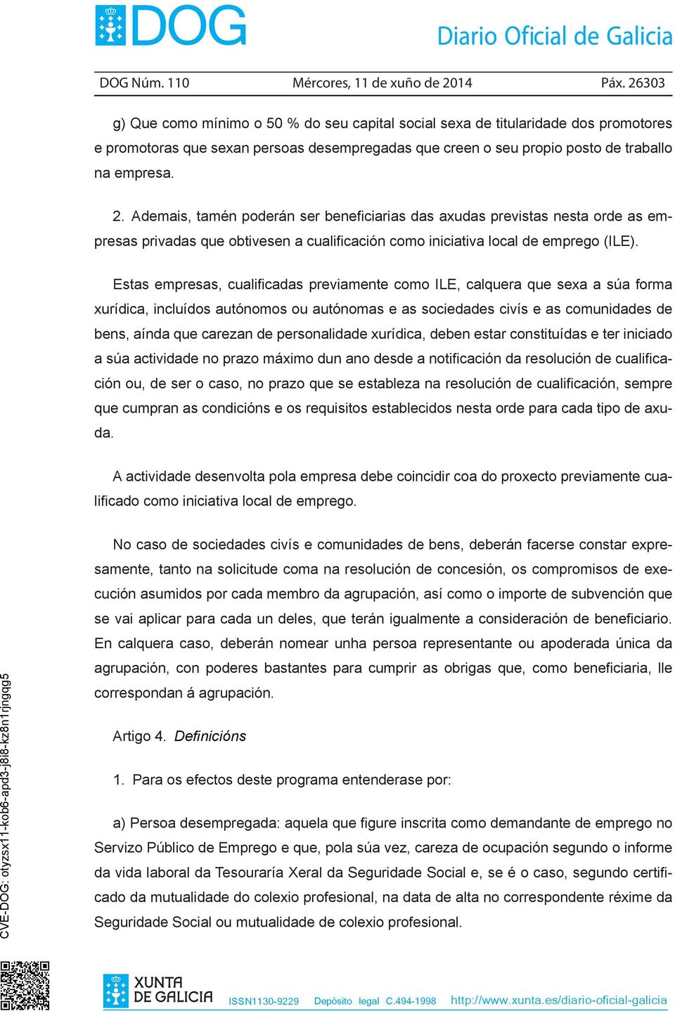 Ademais, tamén poderán ser beneficiarias das axudas previstas nesta orde as empresas privadas que obtivesen a cualificación como iniciativa local de emprego (ILE).