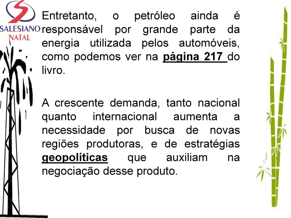 A crescente demanda, tanto nacional quanto internacional aumenta a necessidade por