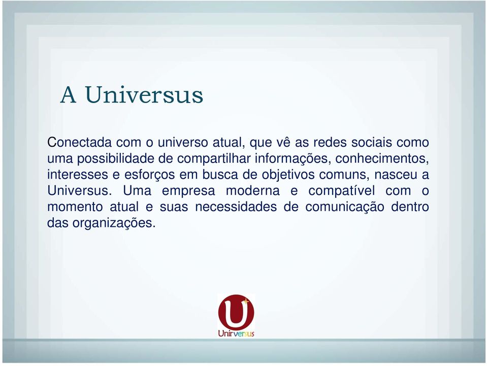 em busca de objetivos comuns, nasceu a Universus.