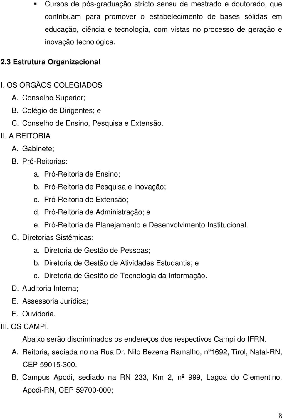 Pró-Reitorias: a. Pró-Reitoria de Ensino; b. Pró-Reitoria de Pesquisa e Inovação; c. Pró-Reitoria de Extensão; d. Pró-Reitoria de Administração; e e.