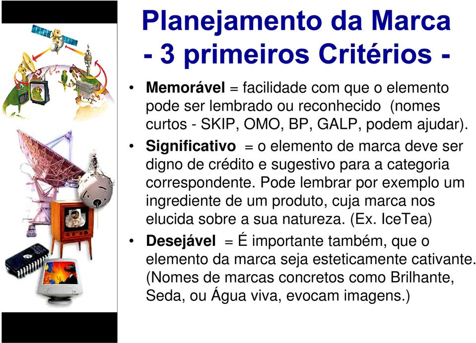 Pode lembrar por exemplo um ingrediente de um produto, cuja marca nos elucida sobre a sua natureza. (Ex.