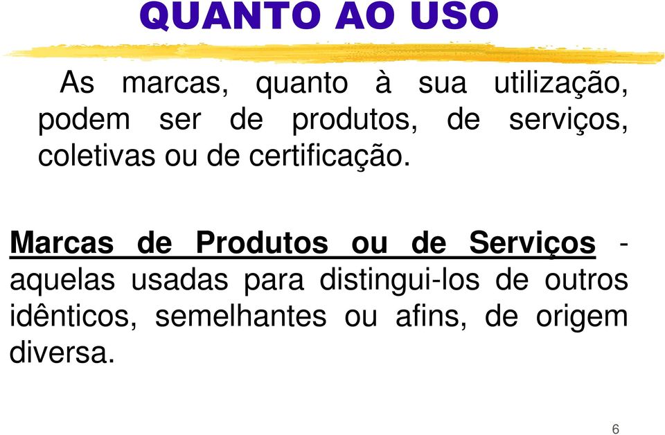 Marcas de Produtos ou de Serviços - aquelas usadas para