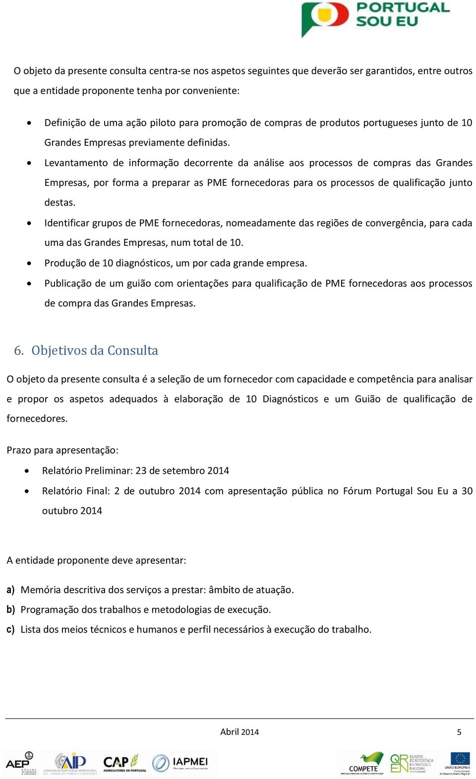 Levantamento de informação decorrente da análise aos processos de compras das Grandes Empresas, por forma a preparar as PME fornecedoras para os processos de qualificação junto destas.