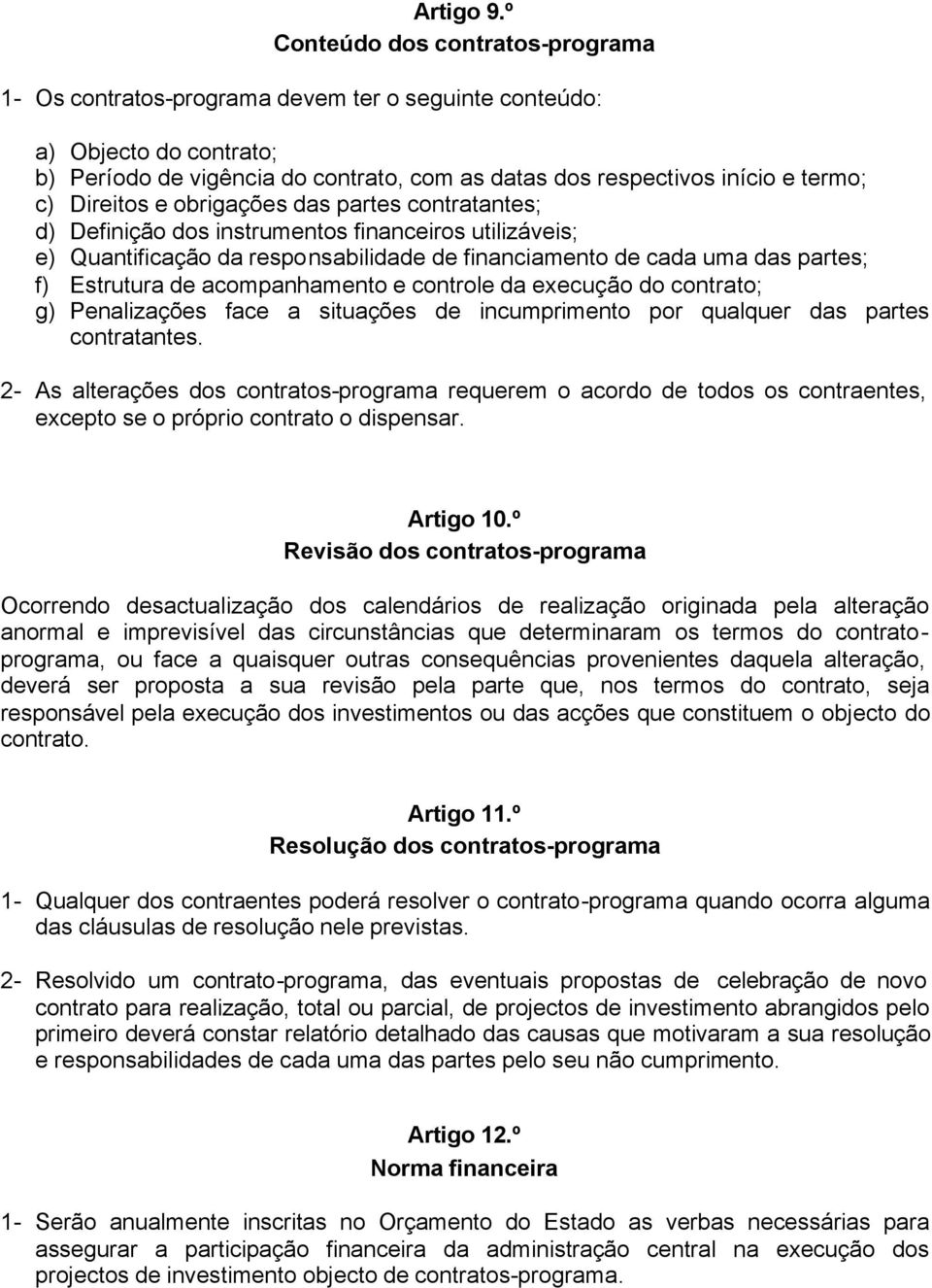 Direitos e obrigações das partes contratantes; d) Definição dos instrumentos financeiros utilizáveis; e) Quantificação da responsabilidade de financiamento de cada uma das partes; f) Estrutura de