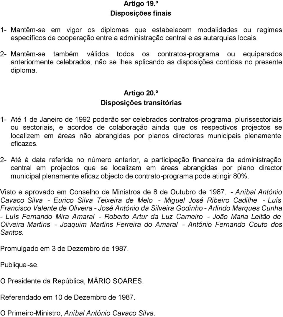 º Disposições transitórias 1- Até 1 de Janeiro de 1992 poderão ser celebrados contratos-programa, plurissectoriais ou sectoriais, e acordos de colaboração ainda que os respectivos projectos se