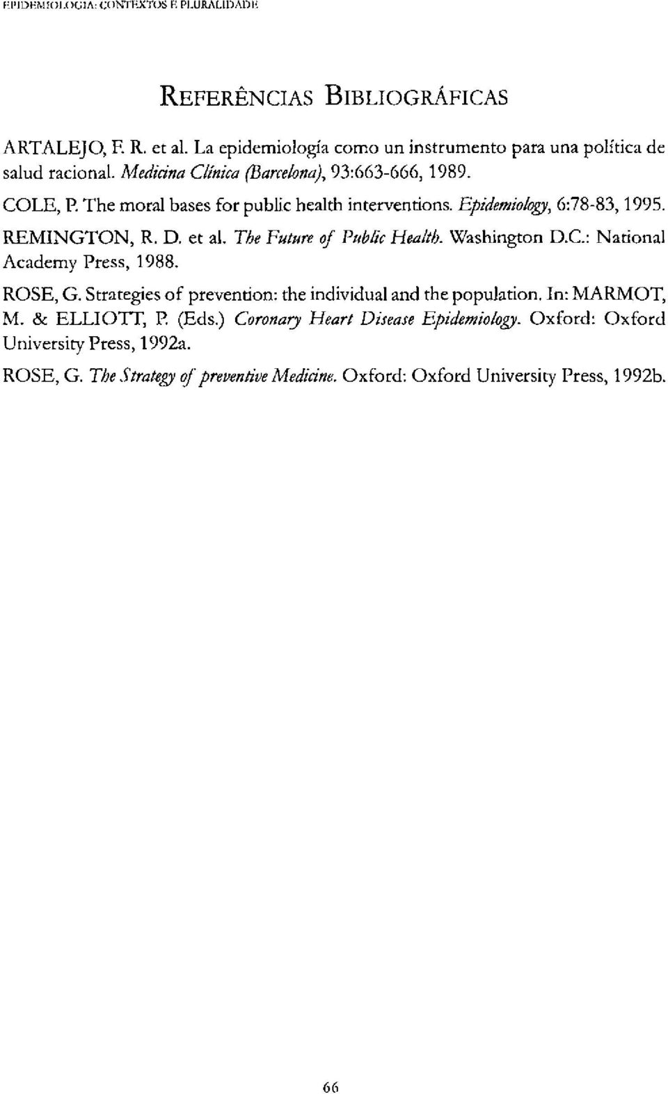 The Future of Public Health. Washington D.C.: National Academy Press, 1988. ROSE, G. Strategies of prevention: the individual and the population.