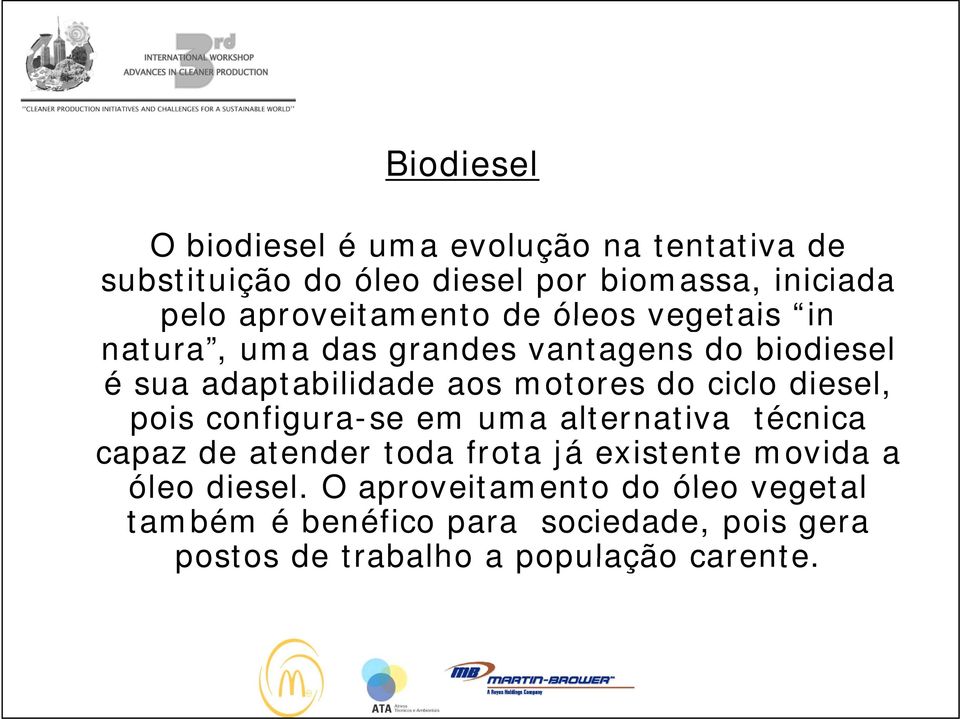 do ciclo diesel, pois configura-se em uma alternativa técnica capaz de atender toda frota já existente movida a óleo