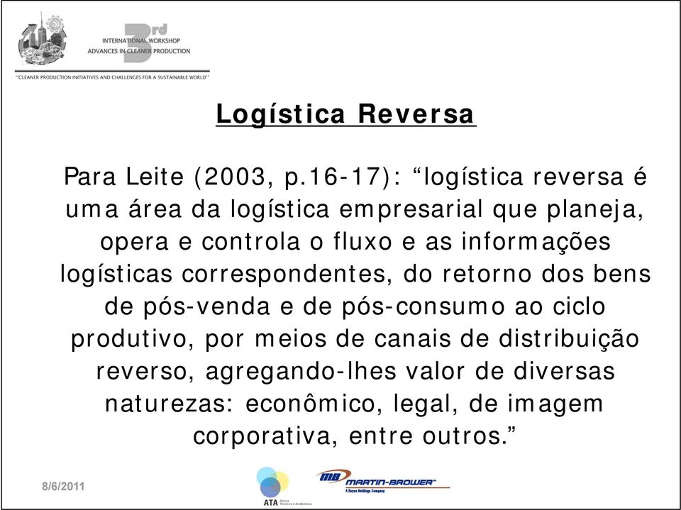 fluxo e as informações logísticas correspondentes, do retorno dos bens de pós-venda e de pós-consumo