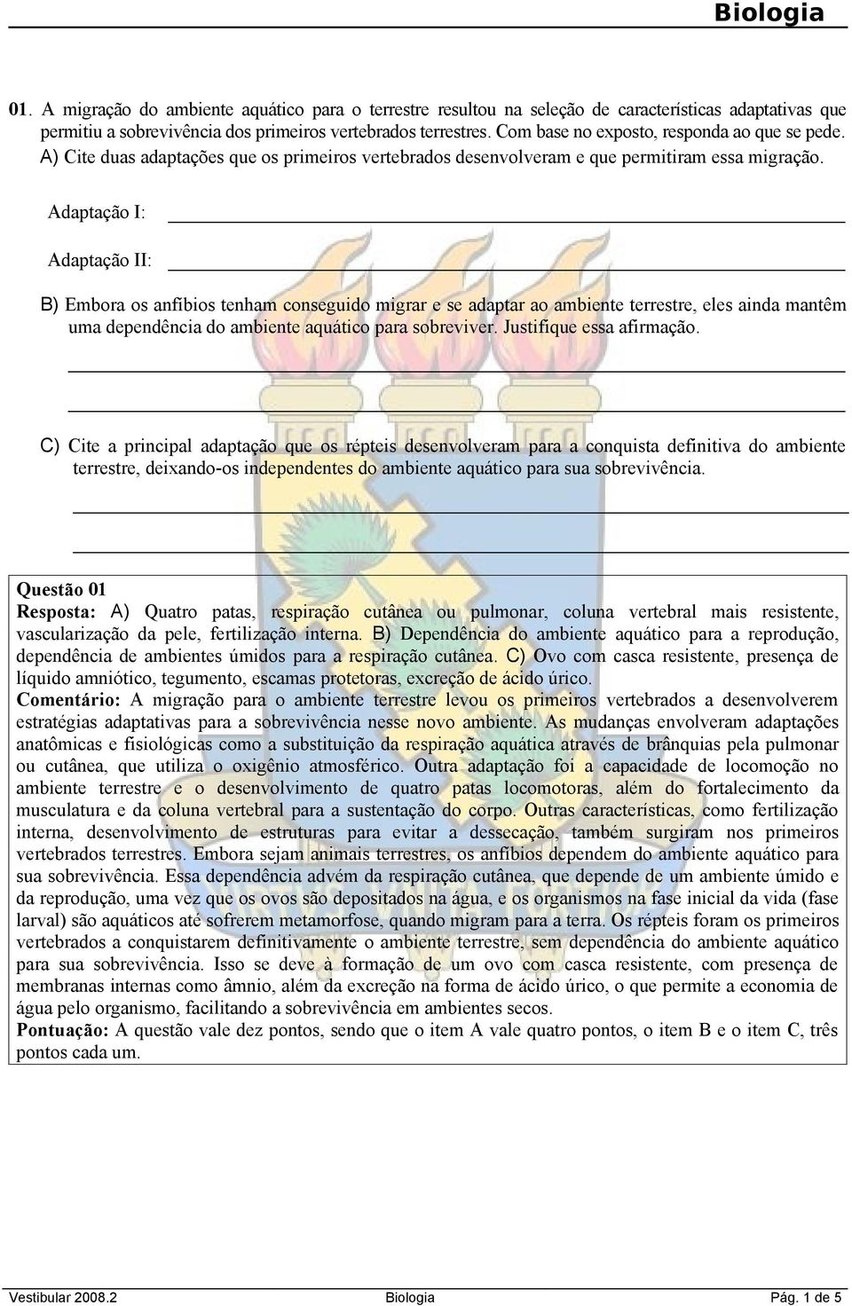 Adaptação I: Adaptação II: B) Embora os anfíbios tenham conseguido migrar e se adaptar ao ambiente terrestre, eles ainda mantêm uma dependência do ambiente aquático para sobreviver.