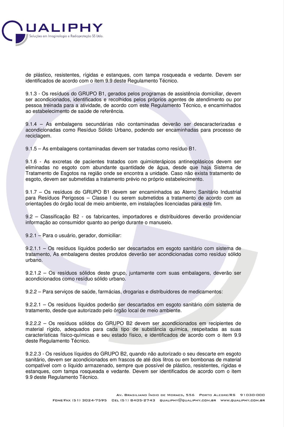 a atividade, de acordo com este Regulamento Técnico, e encaminhados ao estabelecimento de saúde de referência. 9.1.