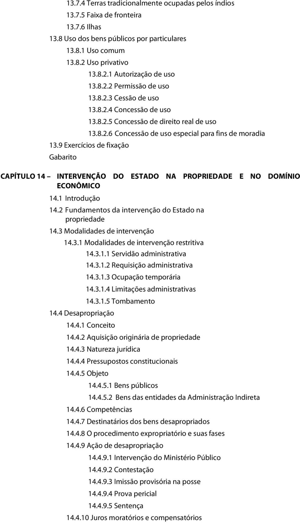 9 Exercícios de fixação CAPÍTULO 14 INTERVENÇÃO DO ESTADO NA PROPRIEDADE E NO DOMÍNIO ECONÔMICO 14.1 Introdução 14.2 Fundamentos da intervenção do Estado na propriedade 14.