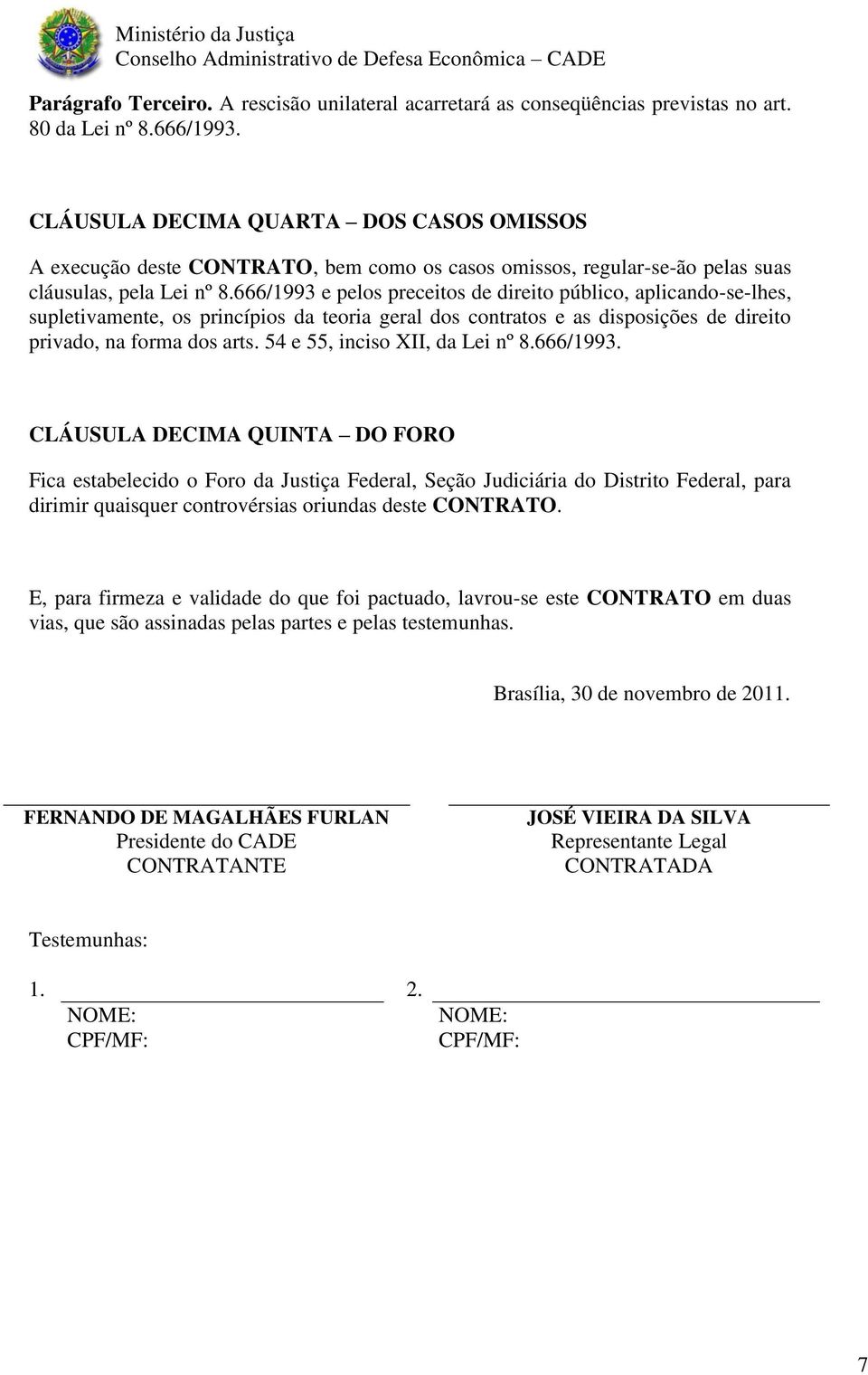 666/1993 e pelos preceitos de direito público, aplicando-se-lhes, supletivamente, os princípios da teoria geral dos contratos e as disposições de direito privado, na forma dos arts.