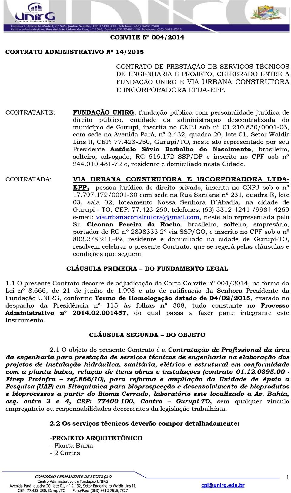 CONTRATANTE: CONTRATADA: FUNDAÇÃO UNIRG, fundação pública com personalidade jurídica de direito público, entidade da administração descentralizada do município de Gurupi, inscrita no CNPJ sob nº 01.