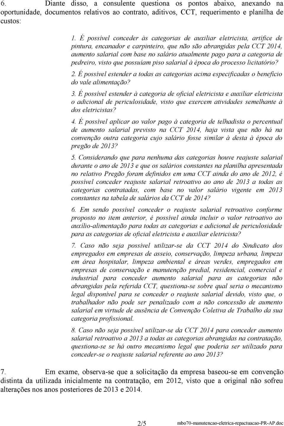 para a categoria de pedreiro, visto que possuíam piso salarial à época do processo licitatório? 2. É possível estender a todas as categorias acima especificadas o benefício do vale alimentação? 3.