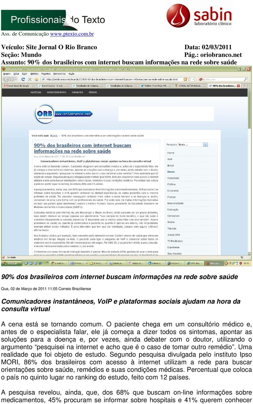 Braziliense Comunicadores instantâneos, VoIP e plataformas sociais ajudam na hora da consulta virtual A cena está se tornando comum.