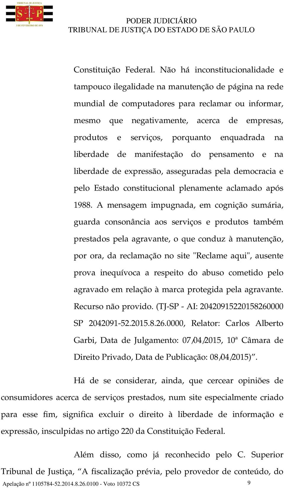 serviços, porquanto enquadrada na liberdade de manifestação do pensamento e na liberdade de expressão, asseguradas pela democracia e pelo Estado constitucional plenamente aclamado após 1988.