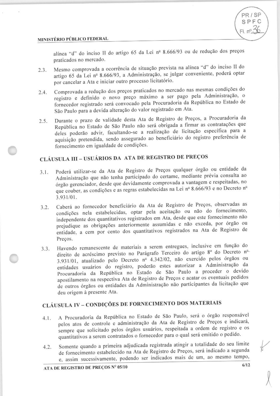 666/93, a Administracao, se julgar conveniente, podera optar por cancelar a Ata e iniciar outro processo licitatorio.