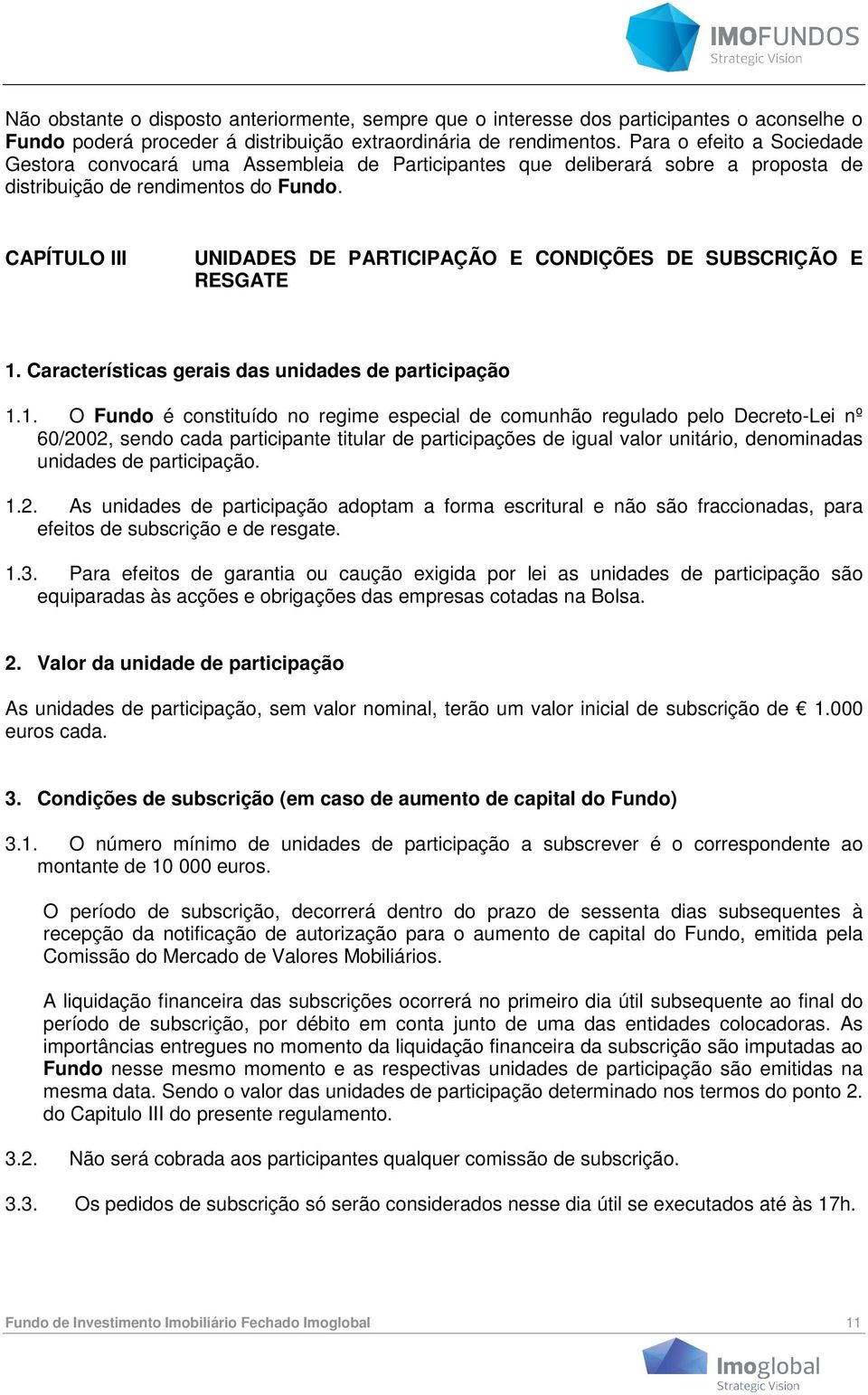 CAPÍTULO III UNIDADES DE PARTICIPAÇÃO E CONDIÇÕES DE SUBSCRIÇÃO E RESGATE 1.