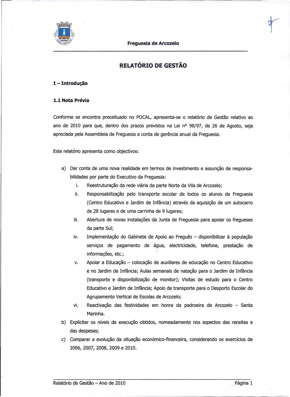 apreciada pela Assembleia de Freguesia a conta de gerência anual da Freguesia.