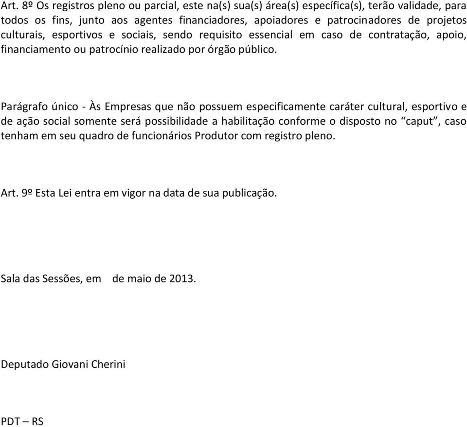 Parágrafo único - Às Empresas que não possuem especificamente caráter cultural, esportivo e de ação social somente será possibilidade a habilitação conforme o disposto no caput,