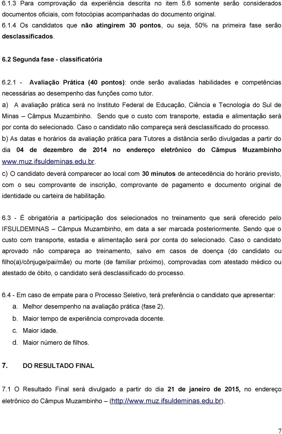 a) A avaliação prática será no Instituto Federal de Educação, Ciência e Tecnologia do Sul de Minas Câmpus Muzambinho.