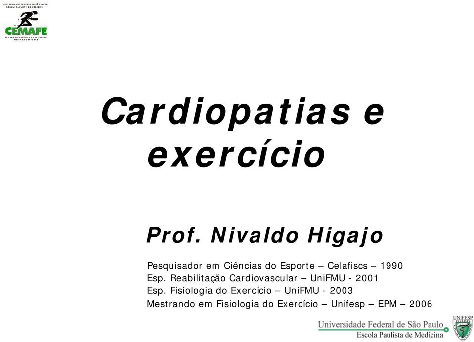 1990 Esp. Reabilitação Cardiovascular UniFMU - 2001 Esp.