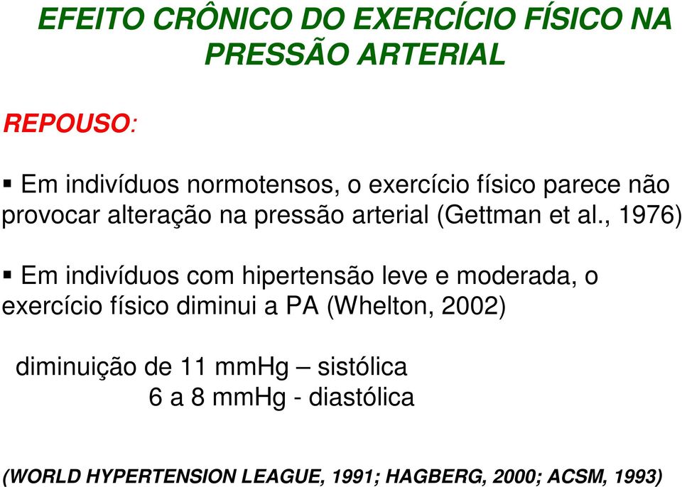 , 1976) Em indivíduos com hipertensão leve e moderada, o exercício físico diminui a PA (Whelton,